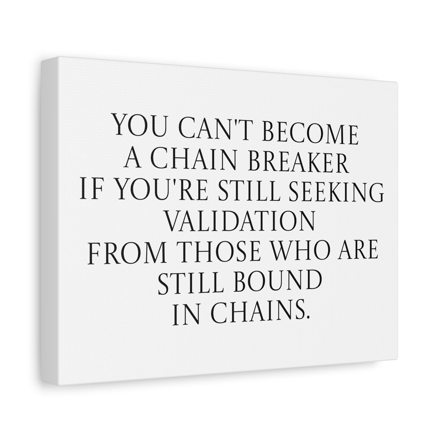 You Can't Become a Chain Breaker - Seeking Validation Canvas Wall Art