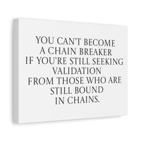 You Can't Become a Chain Breaker - Seeking Validation Canvas Wall Art
