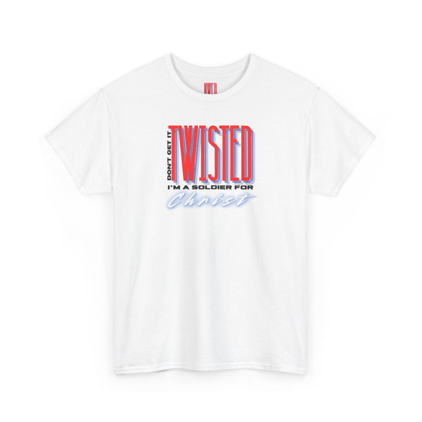 Don't get it twisted I'm a soldier for Christ Tee
