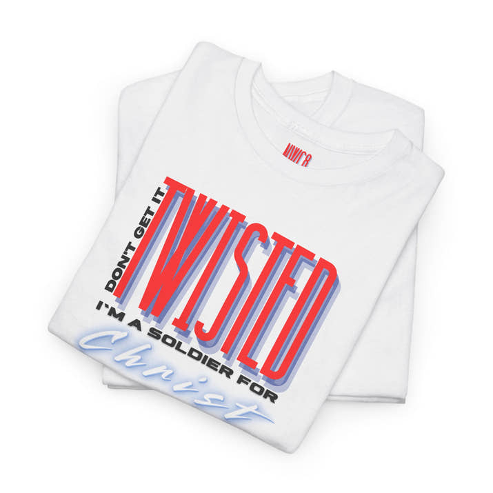 Don't get it twisted I'm a soldier for Christ Tee